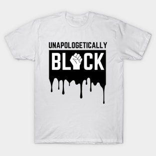 Unapologetically Black Strong African American Black Lives Matter Melanin Gift T-Shirt